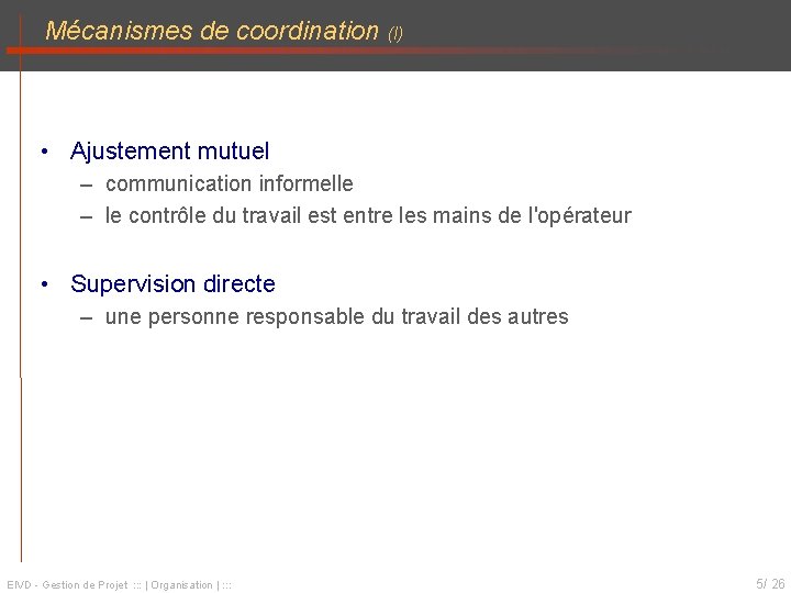 Mécanismes de coordination (I) • Ajustement mutuel – communication informelle – le contrôle du