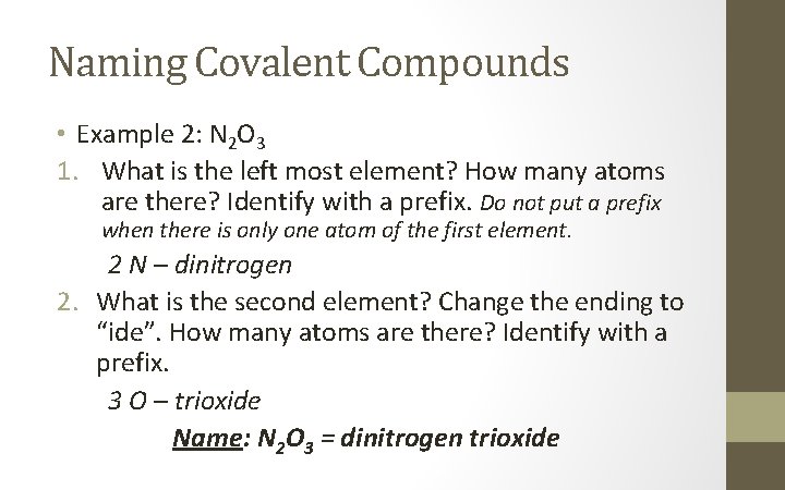 Naming Covalent Compounds • Example 2: N 2 O 3 1. What is the
