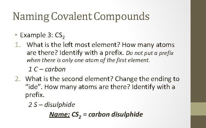 Naming Covalent Compounds • Example 3: CS 2 1. What is the left most