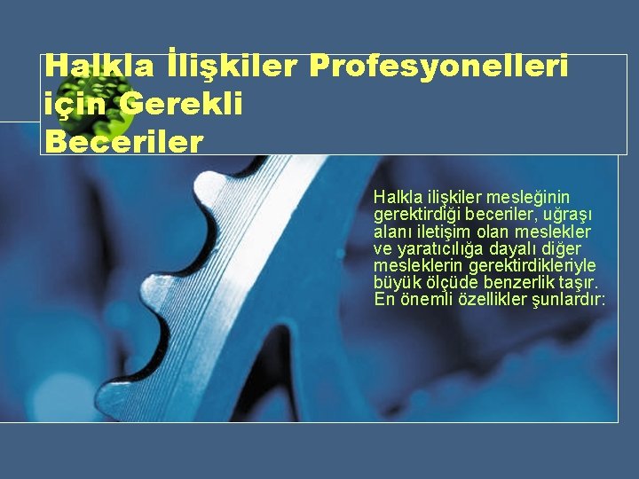 Halkla İlişkiler Profesyonelleri için Gerekli Beceriler Halkla ilişkiler mesleğinin gerektirdiği beceriler, uğraşı alanı iletişim