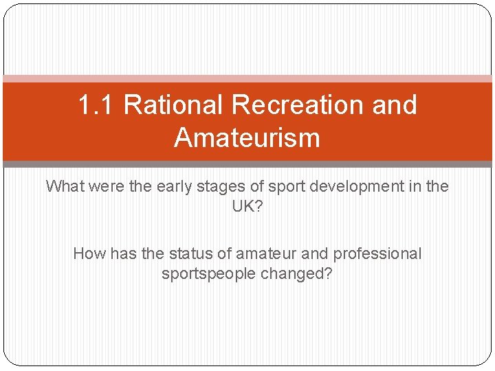 1. 1 Rational Recreation and Amateurism What were the early stages of sport development