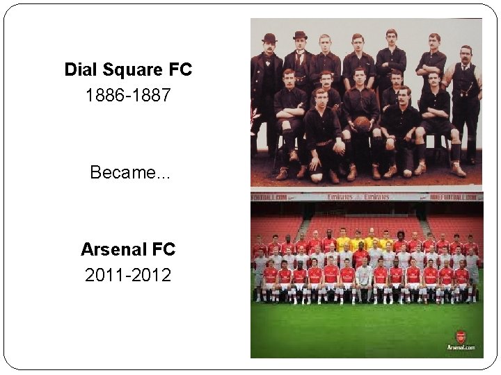 Dial Square FC 1886 -1887 Became. . . Arsenal FC 2011 -2012 