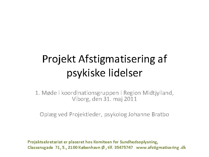 Projekt Afstigmatisering af psykiske lidelser 1. Møde i koordinationsgruppen i Region Midtjylland, Viborg, den Projekt Afstigmatisering af psykiske lidelser 1. Møde i koordinationsgruppen i Region Midtjylland, Viborg, den