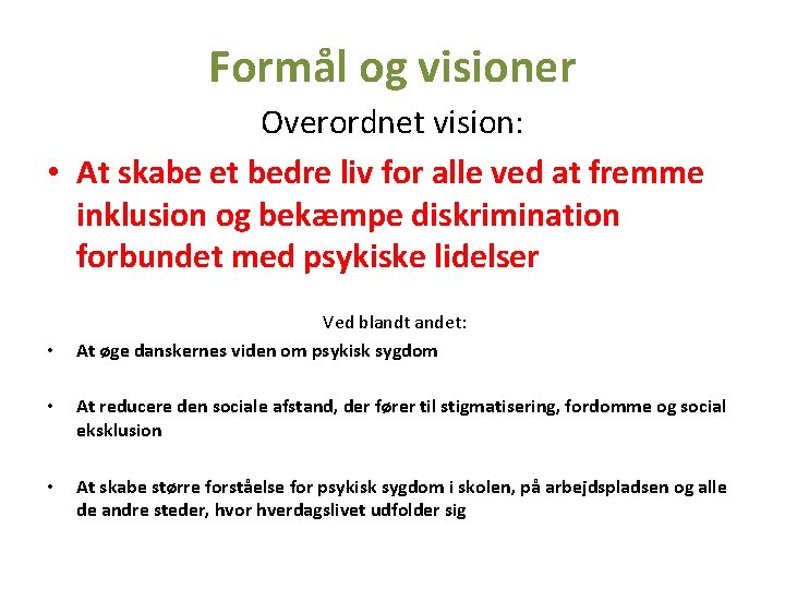 Formål og visioner Overordnet vision: • At skabe et bedre liv for alle ved Formål og visioner Overordnet vision: • At skabe et bedre liv for alle ved