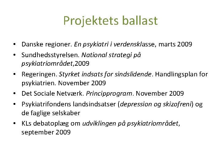 Projektets ballast • Danske regioner. En psykiatri i verdensklasse, marts 2009 • Sundhedsstyrelsen. National Projektets ballast • Danske regioner. En psykiatri i verdensklasse, marts 2009 • Sundhedsstyrelsen. National