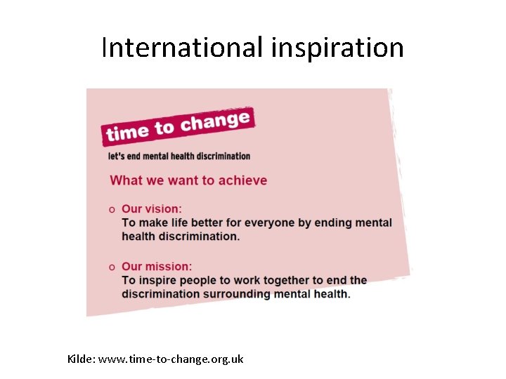 International inspiration Kilde: www. time-to-change. org. uk International inspiration Kilde: www. time-to-change. org. uk
