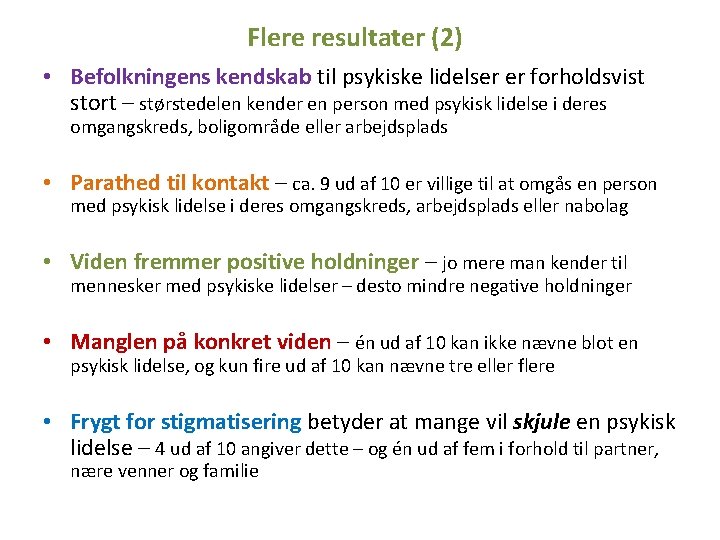 Flere resultater (2) • Befolkningens kendskab til psykiske lidelser er forholdsvist stort – størstedelen Flere resultater (2) • Befolkningens kendskab til psykiske lidelser er forholdsvist stort – størstedelen