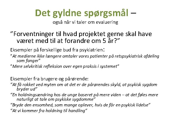 Det gyldne spørgsmål – også når vi taler om evaluering ”Forventninger til hvad projektet Det gyldne spørgsmål – også når vi taler om evaluering ”Forventninger til hvad projektet