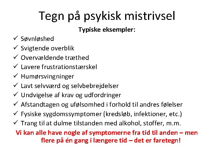 Tegn på psykisk mistrivsel Typiske eksempler: ü Søvnløshed ü Svigtende overblik ü Overvældende træthed Tegn på psykisk mistrivsel Typiske eksempler: ü Søvnløshed ü Svigtende overblik ü Overvældende træthed