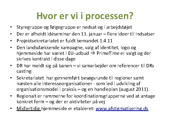 Hvor er vi i processen? • • Styregruppe og følgegruppe er nedsat og i Hvor er vi i processen? • • Styregruppe og følgegruppe er nedsat og i
