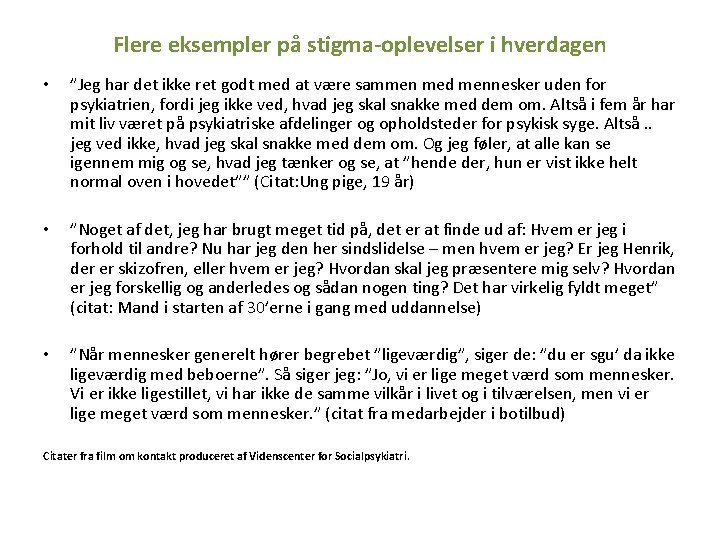 Flere eksempler på stigma-oplevelser i hverdagen • ”Jeg har det ikke ret godt med Flere eksempler på stigma-oplevelser i hverdagen • ”Jeg har det ikke ret godt med