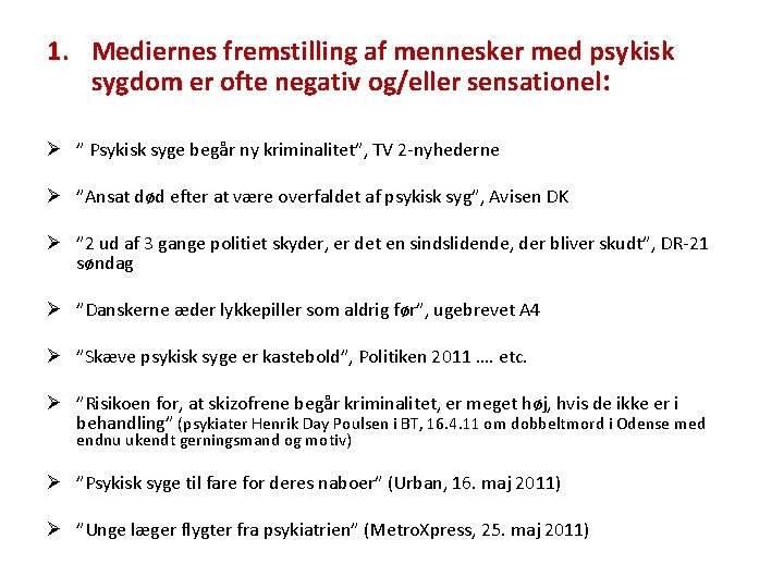 1. Mediernes fremstilling af mennesker med psykisk sygdom er ofte negativ og/eller sensationel: Ø 1. Mediernes fremstilling af mennesker med psykisk sygdom er ofte negativ og/eller sensationel: Ø