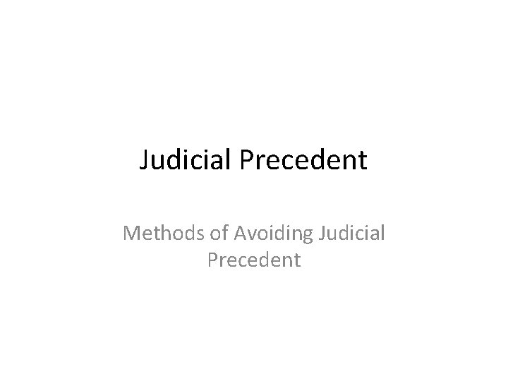 Judicial Precedent Methods of Avoiding Judicial Precedent 
