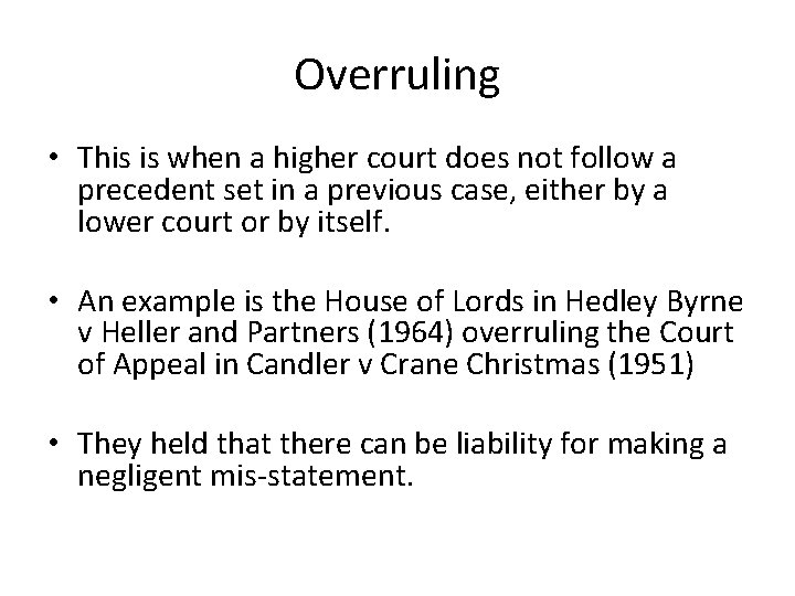 Overruling • This is when a higher court does not follow a precedent set