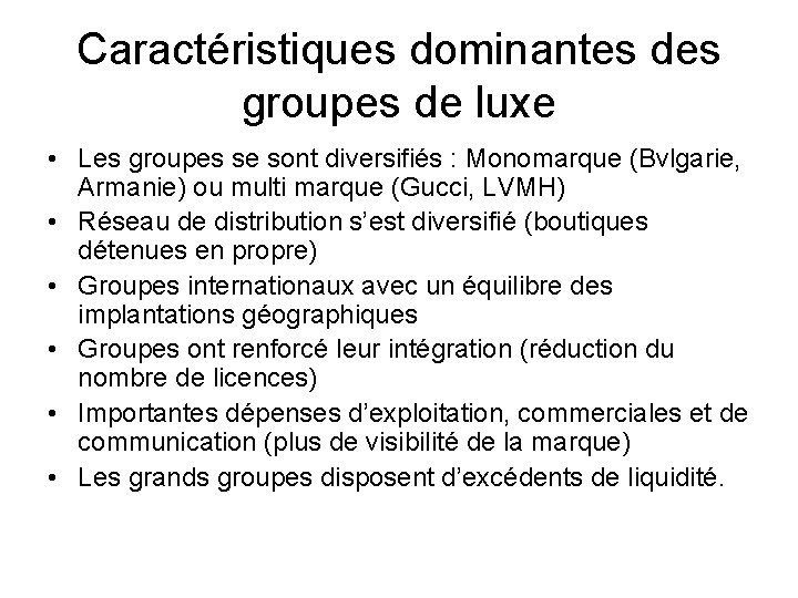 Caractéristiques dominantes des groupes de luxe • Les groupes se sont diversifiés : Monomarque