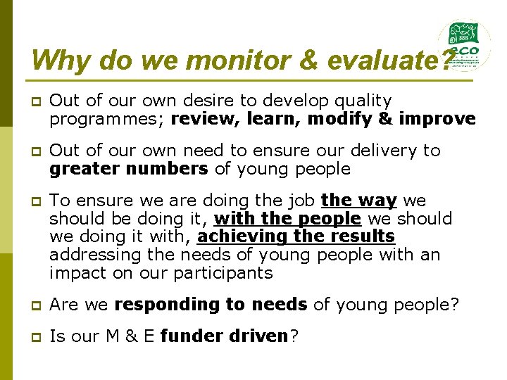 Why do we monitor & evaluate? p Out of our own desire to develop