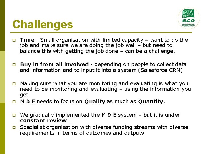 Challenges p Time - Small organisation with limited capacity – want to do the