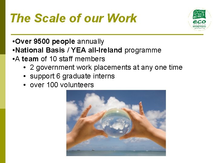 The Scale of our Work • Over 9500 people annually • National Basis /