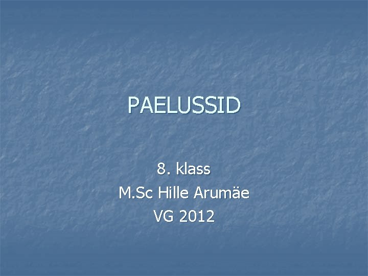 PAELUSSID 8. klass M. Sc Hille Arumäe VG 2012 