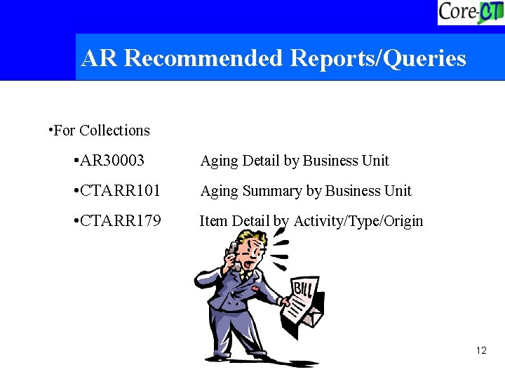 AR Recommended Reports/Queries • For Collections • AR 30003 Aging Detail by Business Unit