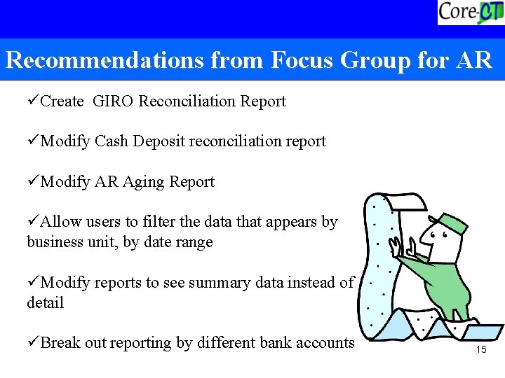 Recommendations from Focus Group for AR üCreate GIRO Reconciliation Report üModify Cash Deposit reconciliation