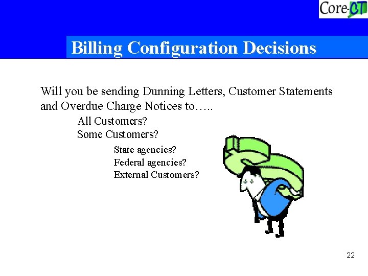 Billing Configuration Decisions Will you be sending Dunning Letters, Customer Statements and Overdue Charge