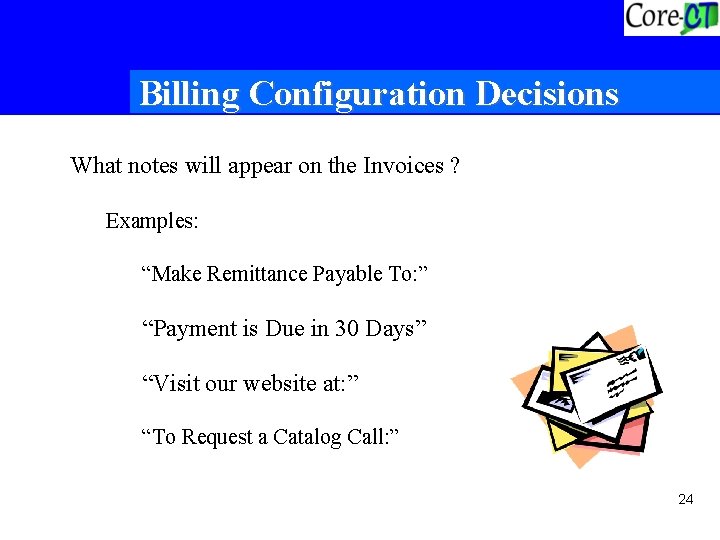 Billing Configuration Decisions What notes will appear on the Invoices ? Examples: “Make Remittance