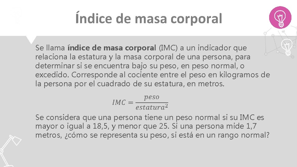 Índice de masa corporal Se llama índice de masa corporal (IMC) a un indicador