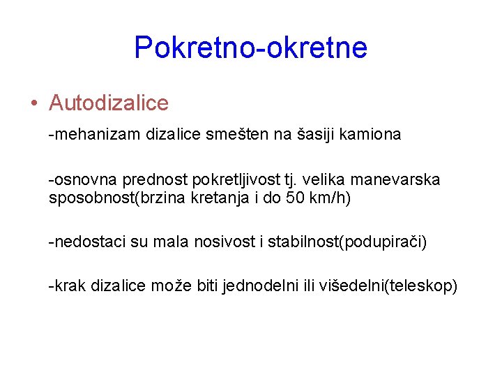 Pokretno-okretne • Autodizalice -mehanizam dizalice smešten na šasiji kamiona -osnovna prednost pokretljivost tj. velika