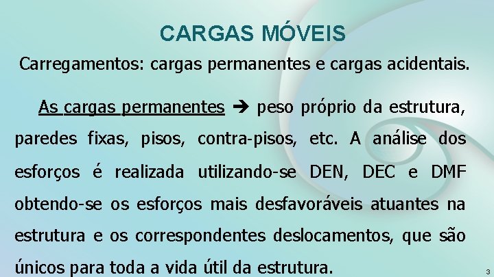CARGAS MÓVEIS Carregamentos: cargas permanentes e cargas acidentais. As cargas permanentes peso próprio da