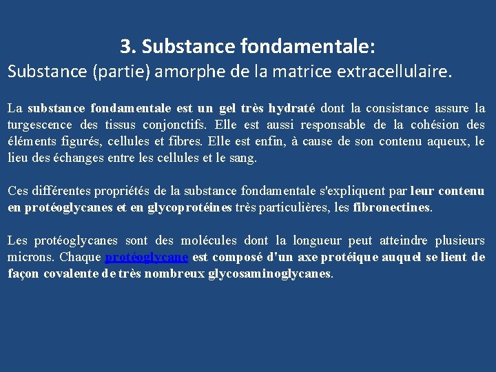 3. Substance fondamentale: Substance (partie) amorphe de la matrice extracellulaire. La substance fondamentale est