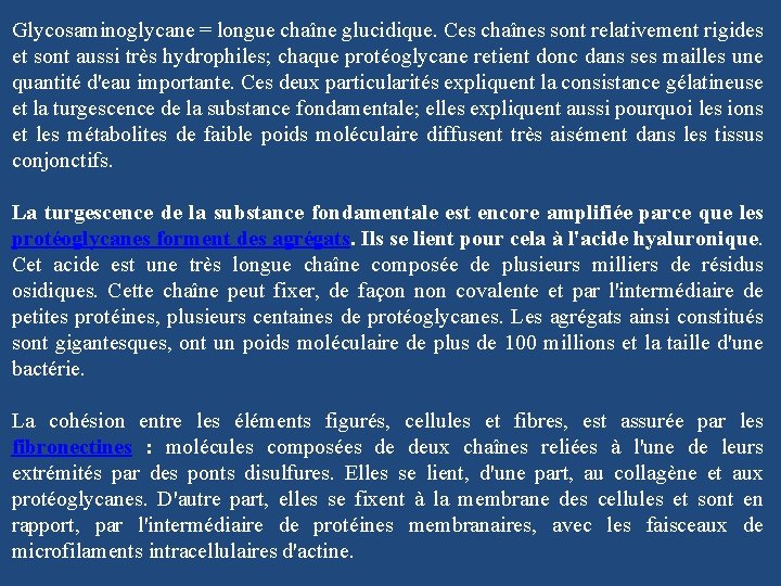 Glycosaminoglycane = longue chaîne glucidique. Ces chaînes sont relativement rigides et sont aussi très