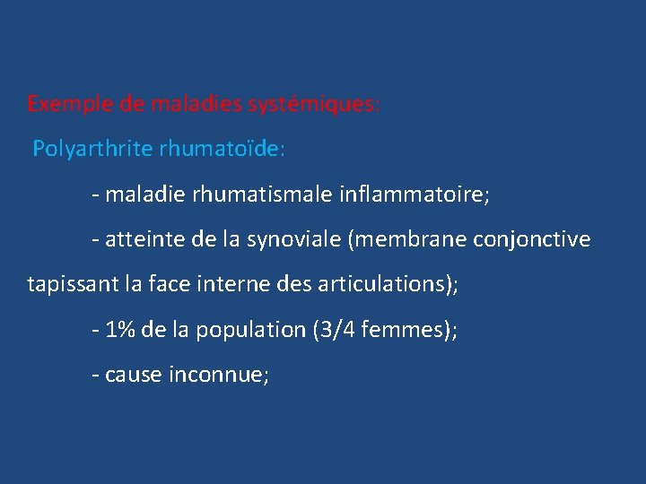 Exemple de maladies systémiques: Polyarthrite rhumatoïde: - maladie rhumatismale inflammatoire; - atteinte de la