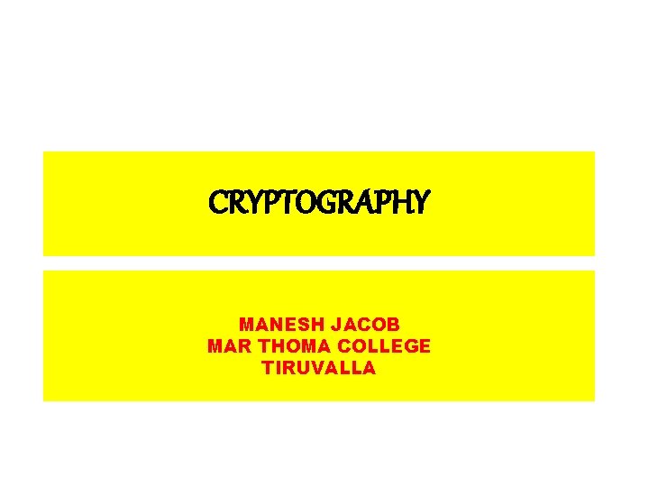 CRYPTOGRAPHY MANESH JACOB MAR THOMA COLLEGE TIRUVALLA 