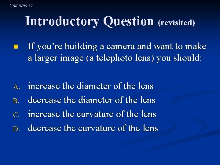 Cameras 11 Introductory Question (revisited) n If you’re building a camera and want to