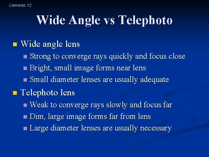 Cameras 12 Wide Angle vs Telephoto n Wide angle lens Strong to converge rays
