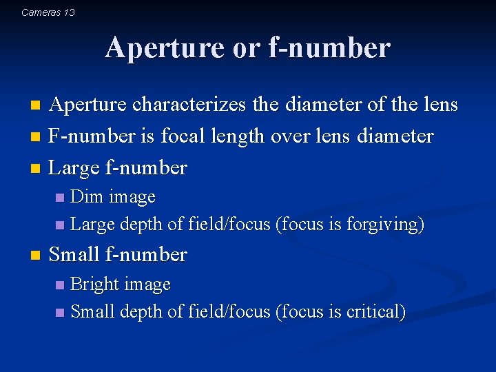 Cameras 13 Aperture or f-number Aperture characterizes the diameter of the lens n F-number