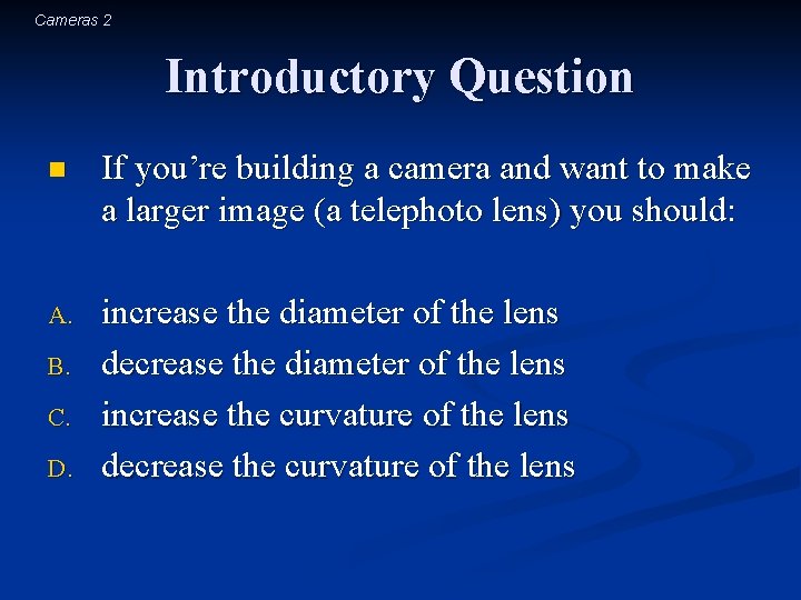 Cameras 2 Introductory Question n If you’re building a camera and want to make