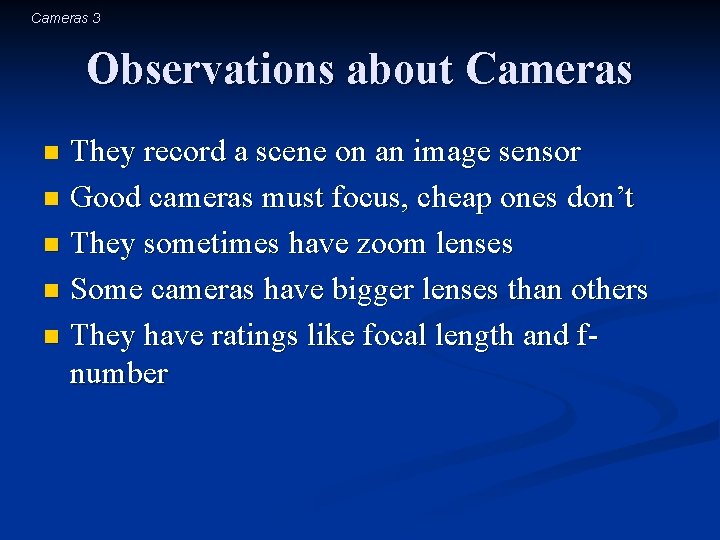 Cameras 3 Observations about Cameras They record a scene on an image sensor n