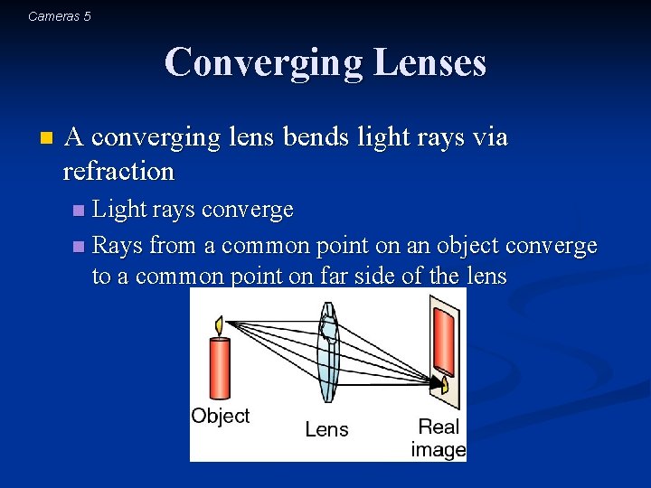 Cameras 5 Converging Lenses n A converging lens bends light rays via refraction Light