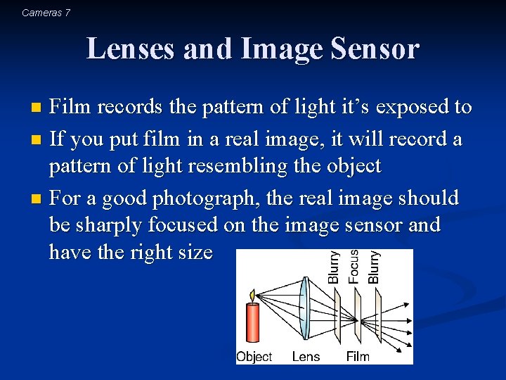 Cameras 7 Lenses and Image Sensor Film records the pattern of light it’s exposed