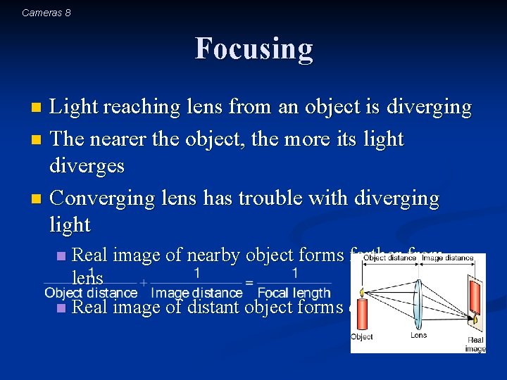 Cameras 8 Focusing Light reaching lens from an object is diverging n The nearer