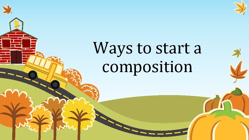 Ways to start a composition 