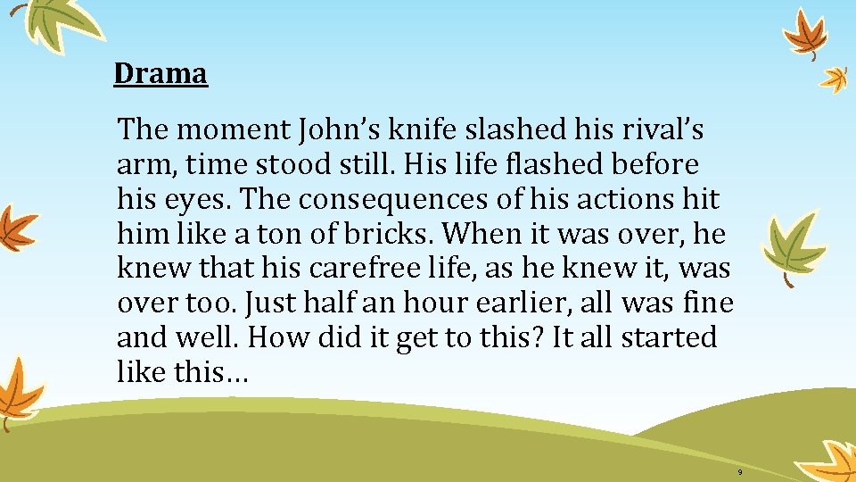 Drama The moment John’s knife slashed his rival’s arm, time stood still. His life