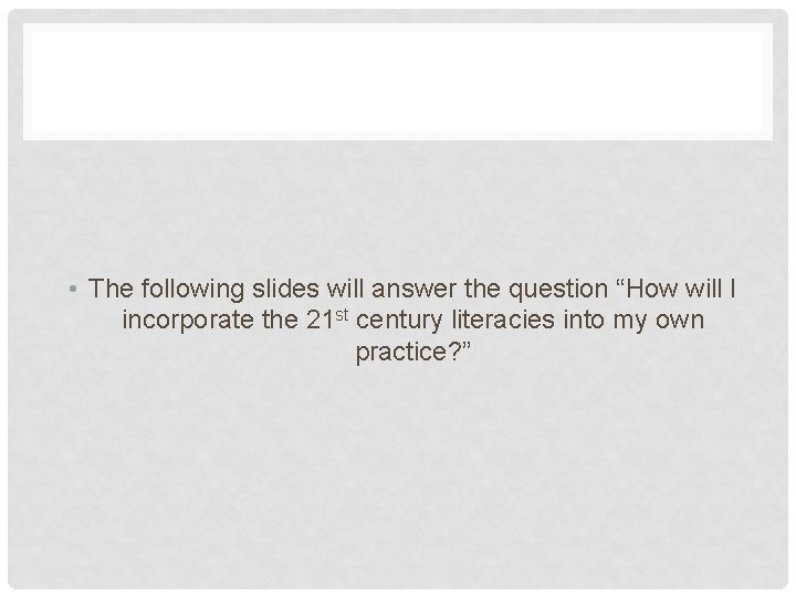  • The following slides will answer the question “How will I incorporate the