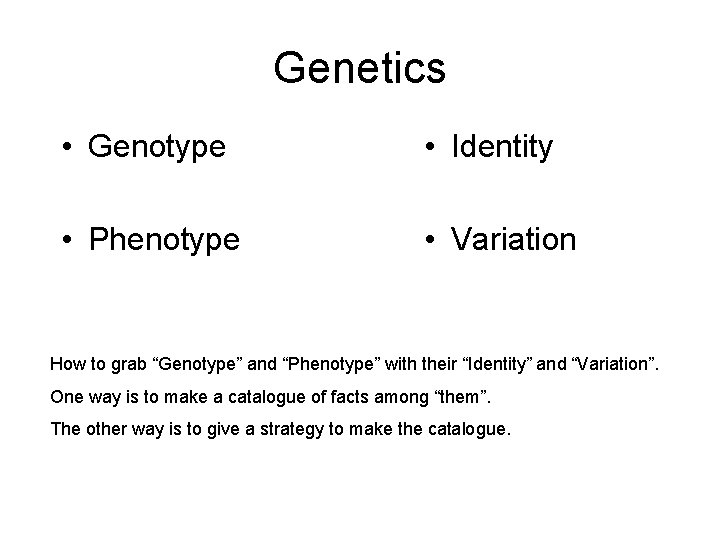 Genetics • Genotype • Identity • Phenotype • Variation How to grab “Genotype” and