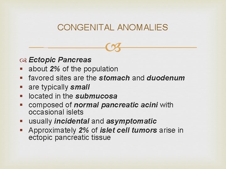 CONGENITAL ANOMALIES Ectopic Pancreas § about 2% of the population § favored sites are