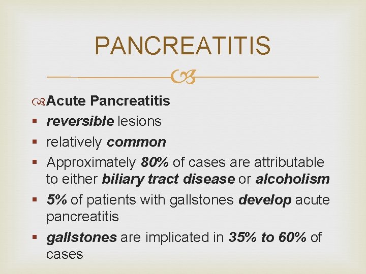 PANCREATITIS Acute Pancreatitis § reversible lesions § relatively common § Approximately 80% of cases