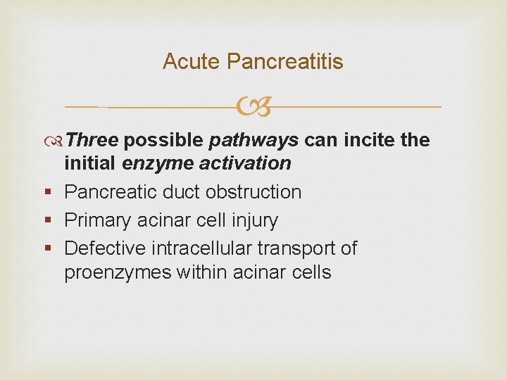 Acute Pancreatitis Three possible pathways can incite the initial enzyme activation § Pancreatic duct