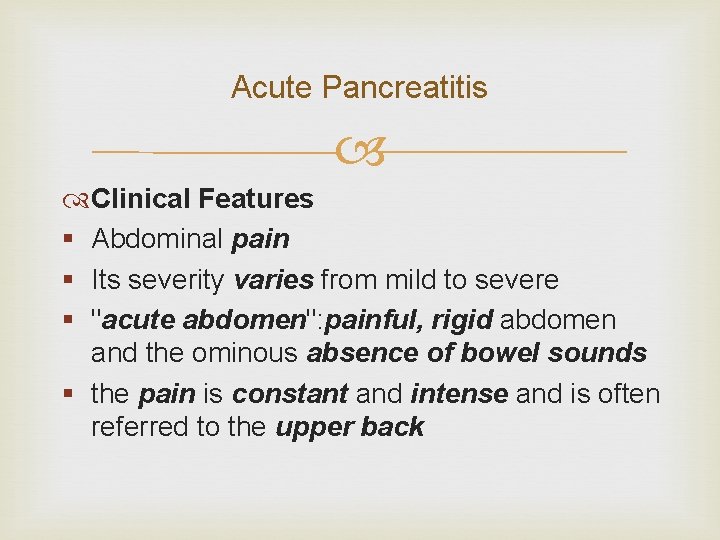 Acute Pancreatitis Clinical Features § Abdominal pain § Its severity varies from mild to